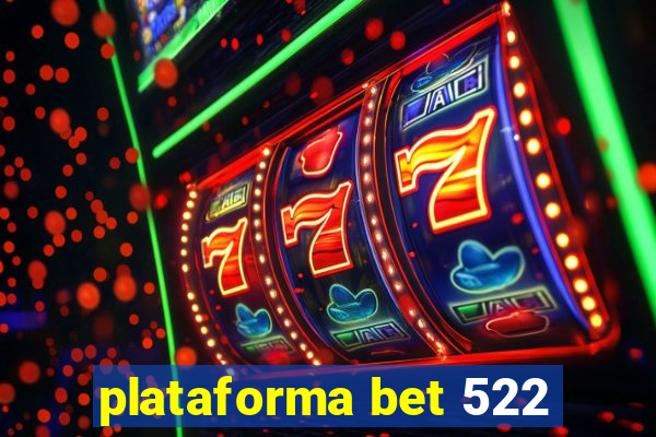 plataforma bet 522